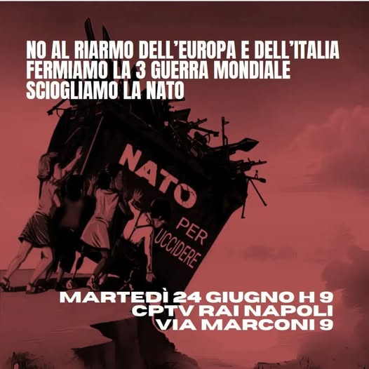 Napoli, 24 giugno, ore 09:00. No al riarmo dell’Europa e dell’Italia. Sciogliamo la NATO! – SI Cobas, Movimento 7 novembre